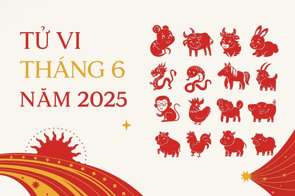 Tử vi tháng 6 năm 2025